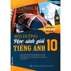 Bồi dưỡng học sinh giỏi tiếng anh 10 (Dùng chung cho các bộ SGK) Bồi dưỡng học sinh giỏi tiếng anh 10 (Dùng chung cho các bộ SGK)